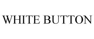 WHITE BUTTON trademark