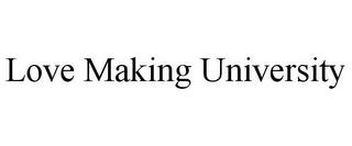 LOVE MAKING UNIVERSITY trademark