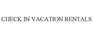 CHECK IN VACATION RENTALS trademark