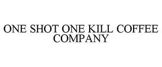 ONE SHOT ONE KILL COFFEE COMPANY trademark