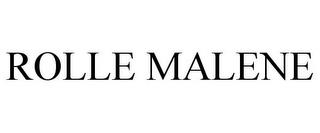 ROLLE MALENE trademark