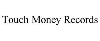 TOUCH MONEY RECORDS trademark