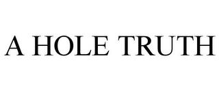 A HOLE TRUTH trademark