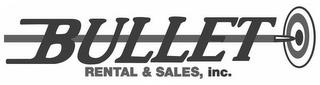 BULLET RENTAL & SALES, INC. trademark