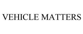 VEHICLE MATTERS trademark