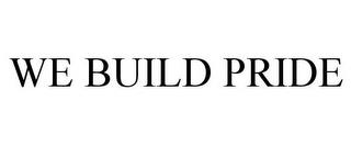 WE BUILD PRIDE trademark