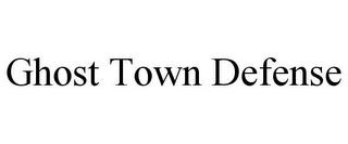 GHOST TOWN DEFENSE trademark