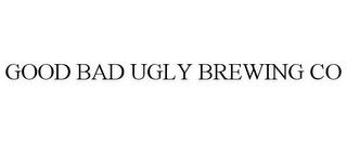 GOOD BAD UGLY BREWING CO trademark