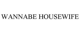 WANNABE HOUSEWIFE trademark