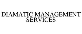 DIAMATIC MANAGEMENT SERVICES trademark