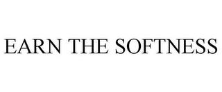 EARN THE SOFTNESS trademark