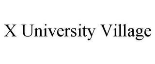 X UNIVERSITY VILLAGE trademark