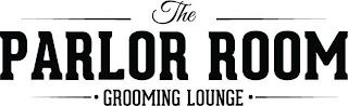 THE PARLOR ROOM · GROOMING LOUNGE · trademark