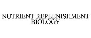 NUTRIENT REPLENISHMENT BIOLOGY trademark