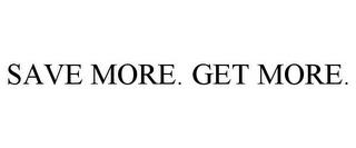 SAVE MORE. GET MORE. trademark