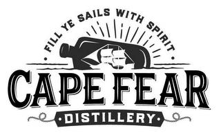 FILL YE SAILS WITH SPIRIT CAPE FEAR DISTILLERY trademark