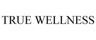 TRUE WELLNESS trademark