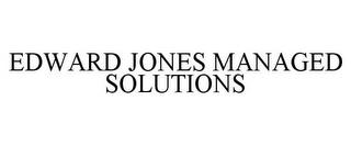 EDWARD JONES MANAGED SOLUTIONS trademark