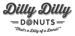 "DILLY DILLY DONUTS THAT'S A DILLY OF ADONUT!" trademark