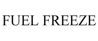 FUEL FREEZE trademark