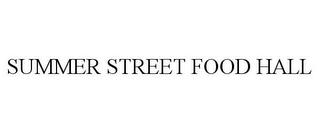 SUMMER STREET FOOD HALL trademark