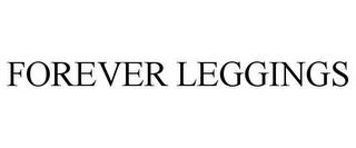 FOREVER LEGGINGS trademark