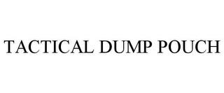 TACTICAL DUMP POUCH trademark