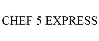 CHEF 5 EXPRESS trademark