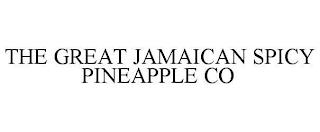 THE GREAT JAMAICAN SPICY PINEAPPLE CO trademark