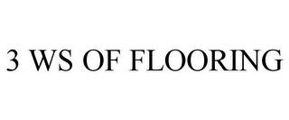 3 WS OF FLOORING trademark