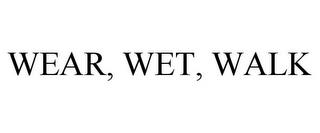 WEAR, WET, WALK trademark