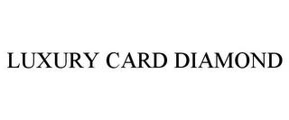 LUXURY CARD DIAMOND trademark