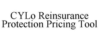 CYLO REINSURANCE PROTECTION PRICING TOOL trademark