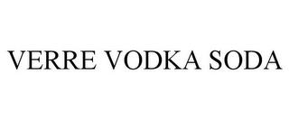 VERRE VODKA SODA trademark