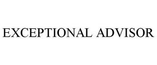 EXCEPTIONAL ADVISOR trademark