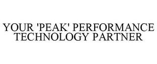 YOUR 'PEAK' PERFORMANCE TECHNOLOGY PARTNER trademark