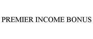 PREMIER INCOME BONUS trademark