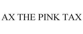 AX THE PINK TAX trademark