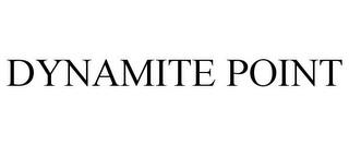 DYNAMITE POINT trademark