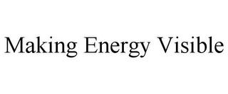 MAKING ENERGY VISIBLE trademark