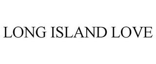 LONG ISLAND LOVE trademark