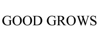 GOOD GROWS trademark