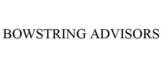 BOWSTRING ADVISORS trademark