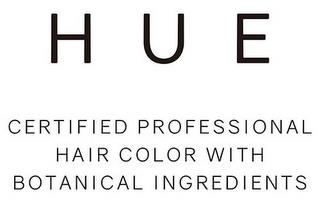 HUE CERTIFIED PROFESSIONAL HAIR COLOR WITH BOTANICAL INGREDIENTS trademark