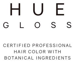 HUE GLOSS CERTIFIED PROFESSIONAL HAIR COLOR WITH BOTANICAL INGREDIENTS trademark