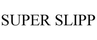 SUPER SLIPP trademark