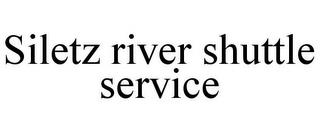 SILETZ RIVER SHUTTLE SERVICE trademark