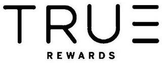 TRUE REWARDS trademark