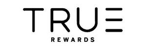 TRUE REWARDS trademark