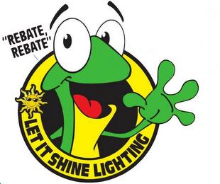 LET IT SHINE LIGHTING "REBATE, REBATE" trademark